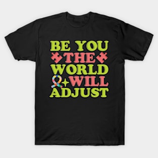 Be you the world will adjust neurodivergent autism awareness T-Shirt